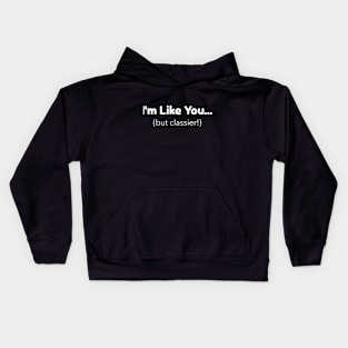 I'm Like You - But Classier Kids Hoodie